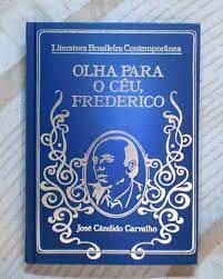 Livro Olha para o Céu, Frederico- Vol.10 da Coleção Literatura Brasileira Contemporânea Autor Carvalho, José Cândido (1974) [usado]