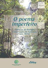 Livro o Poema Imperfeito- Crônicas de Biologia, Conservação da Natureza e seus Heróis Autor Fernandez, Fernando (2011) [usado]