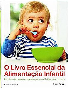 Livro o Livro Essencial da Alimentação Infantil: Receitas Deliciosas e Respostas para as Dúvidas Mais Comuns Autor Karmel, Annabel (2012) [usado]