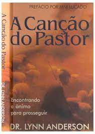 Livro a Canção do Pastor: Encontrando o Ânimo para Prosseguir Autor Anderson, Dr. Lynn (prefácio por Max Lucado) (1999) [usado]