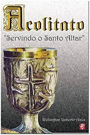 Livro Acolitato: Servindo o Santo Altar Autor Alves, Wellington Roberto (2000) [usado]