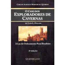 Livro o Caso dos Exploradores de Cavernas de Lon L. Fuller- À Luz do Ordenamento Penal Brasileiro Autor Queiroz, Carlos Alberto Marchi de (2011) [usado]