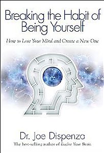 Livro Breaking The Habit Of Being Yourself: How To Lose Your Mind And Create a New One Autor Dispenza, Dr. Joe (2012) [usado]