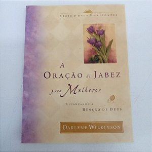 Livro a Oração de Jabez para Mulheres - Alcançando a Benção de Deus Autor Wilkinson, Darlene (2003) [usado]