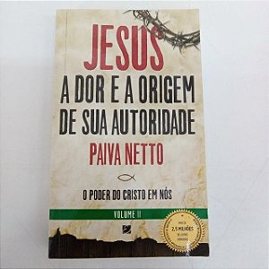 Livro Jesus - a Dor e a Origem de sua Autoridade Autor Netto, Paiva (2016) [usado]