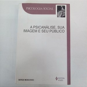 Livro a Psicanálise , sua Imagem e seu Público Autor Moscovici, Serge (2012) [usado]