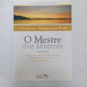 Livro o Mestre dos Mestres - Análise da Inteligenccia de Cristo Autor Cury, Augusto (1999) [usado]