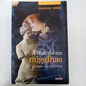 Livro a História em Migalhas - dos Annales á Nova História Autor Dosse, François (2003) [usado]