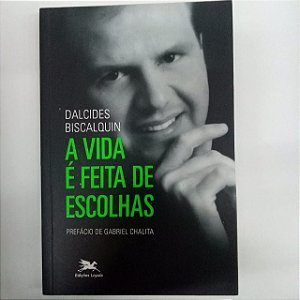 Livro a Vida é Feita de Escolhas Autor Biscalquin, Dalcides (2011) [usado]