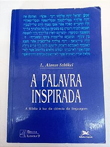 Livro a Palavra Inspirada - a Bíblia á Luz da Ciencia da Linguagem Autor Schokel, Alonso L. (1986) [usado]