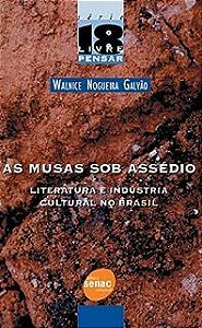 Livro as Musas sob Assédio - Literatura e Insdustria Cultural do Brasil Autor Galvão, Walnice Nogueira (2005) [usado]