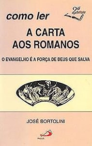 Livro Como Ler a Carta aos Romanos - o Evangelho é a Força de Deus que Salva Autor Bortolini, José (1997) [usado]