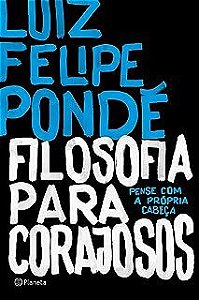 Livro Filosofia para Corajosos - Pense com a Propria Cabeça Autor Pondé, Luiz Felipe (2016) [usado]
