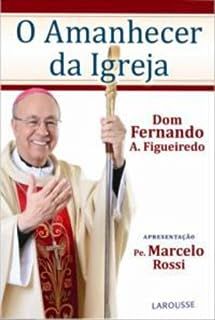 Livro o Amanhecer da Igreja Autor Figueiredo, Fernando Antonio (2012) [usado]