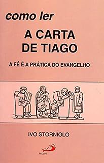 Livro Como Ler a Carta de Tiago - a Fé é a Prática do Evangelho Autor Storniolo, Ivo (2013) [usado]