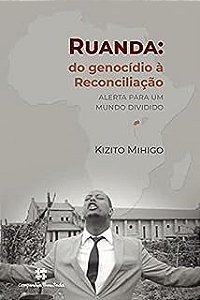 Livro Ruanda:do Genocídio À Reconciliação - Alerta para um Mundo Dividido Autor Mihigo, Kizito (2021) [usado]