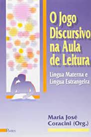 Livro o Jogo Discursivo na Aula de Leitura : Língua Materna e Língua Estrangeira Autor Coracini, Maria José (1995) [usado]