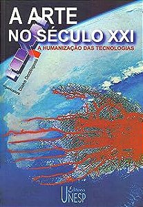 Livro a Arte e Vida no Seculo Xxi: a Humanização das Tecnologias Autor Domingues, Diana (1997) [usado]