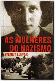 Livro as Mulheres do Nazismo Autor Lower, Wendy (2014) [usado]