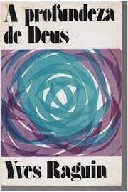 Livro a Profundeza de Deus Autor Raguin, Yves (1979) [usado]