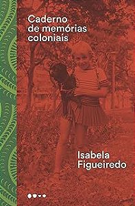 Livro Caderno de Memórias Coloniais Autor Figueiredo, Isabela (2018) [usado]