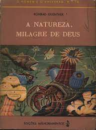 Livro a Natureza Milagre de Deus - o Homem e o Universo Nº18 Autor Guenther, Konrad [usado]