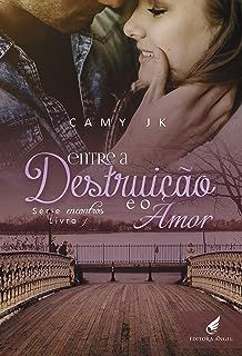 Livro entre a Destruição e o Amor- Série Encontros Livro 1 Autor Jk, Camy (2016) [usado]