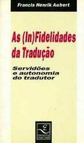 Livro as (in)fidelidades da Tradução: Servidão e Autonomia do Tradutor Autor Aubert, Francis Henrik (1994) [usado]
