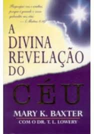 Livro a Divina Revelação do Céu Autor Baxter, Mary K. (2012) [usado]