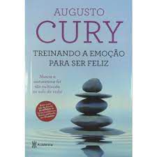 Livro Treinando a Emoção para Ser Feliz: Nunca a Autoestima Foi Tão Cultivada no Solo da Vida! Autor Cury, Augusto (2014) [usado]