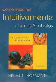 Livro Como Trabalhar Intuitivamente com os Símbolos- Inspiração, Meditação , Proteção e Cura Autor Hofmann, Helmut (2011) [usado]
