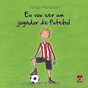 Livro Eu Vou Ser um Jogador de Futebol Autor Waechter, Philip (2013) [usado]