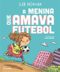 Livro a Menina que Amava Futebol Autor Brenman, Ilan (2019) [usado]