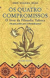 Livro os Quatro Compromissos: o Livro da Filosofia Tolteca - um Guia Prático para a Liberdade Pessoal Autor Ruiz, Don Miguel (2008) [usado]