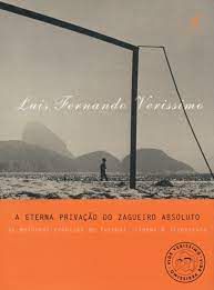 Livro a Eterna Privação do Zagueiro Absoluto- as Melhores Crônicas de Futebol, Cinema e Literatura Autor Verissimo, Luis Fernando (1999) [usado]