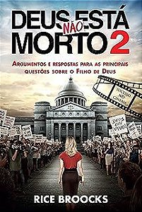 Livro Deus Não Está Morto 2- Argumentos e Respostas para as Principais Questões sobre o Filho de Deus Autor Broocks, Rice (2016) [usado]