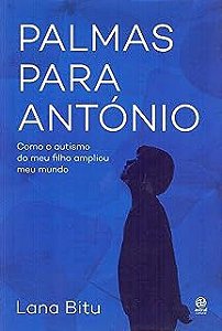 Livro Palmas para António: Como o Autismo do Meu Filho Ampliou Meu Mundo Autor Bitu, Lana (2020) [usado]