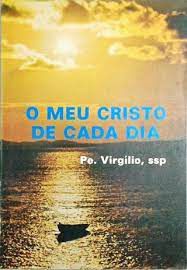 Livro o Meu Cristo de Cada Dia Autor Virgílio, Pe. (1976) [usado]