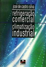 Livro Refrigeração Comercial- Climatização Industrial Autor Silva, José de Castro (2004) [usado]