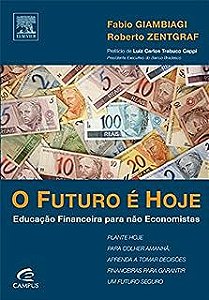 Livro o Futuro é Hoje: Educação Financeira para Não Economistas Autor Giambiagi, Fabio e Roberto Zentgraf (2010) [usado]