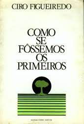Livro Como Se Fôssemos os Primeiros Autor Figueiredo, Ciro (1981) [usado]