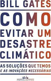 Livro Como Evitar um Desastre Climático: as Soluções que Temos e as Inovações Necessárias Autor Gates, Bill (2021) [usado]