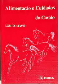 Livro Alimentação e Cuidados do Cavalo Autor Lewis, Lon D. (1985) [usado]