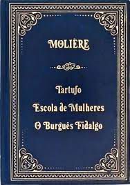 Livro Tartufo/ Escola de Mulheres/ o Burguês Fidalgo Autor Molière (1983) [usado]