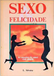 Livro Sexo e Felicidade: as Emoções do Amor com Alegria Autor Silveira, L. (1992) [usado]