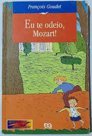 Livro Eu Te Odeio, Mozart! Autor Goudet, François (1998) [usado]
