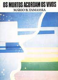 Livro os Mortos Acordam os Vivos Autor Tamassia, Mário B. (1988) [usado]