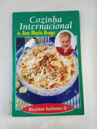 Livro Cozinha Internacional de Ana Maria Braga - Receitas Italianas Ii Autor Braga, Ana Maria (2002) [usado]