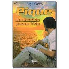 Livro Pique: um Sentido para a Vida Autor Castro, Regis (2003) [usado]
