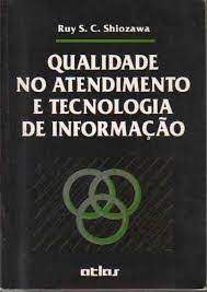 Livro Qualidade no Atendimento e Tecnologia de Informação Autor Shiozawa, Ruy S. C. (1993) [usado]